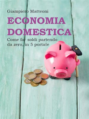 cover image of Economia domestica. Come far soldi partendo da zero, in 5 portate